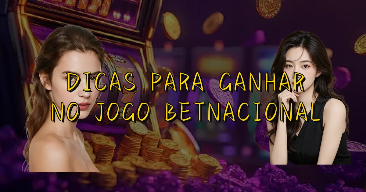 Dicas Para Ganhar No Jogo Betnacional Oficial