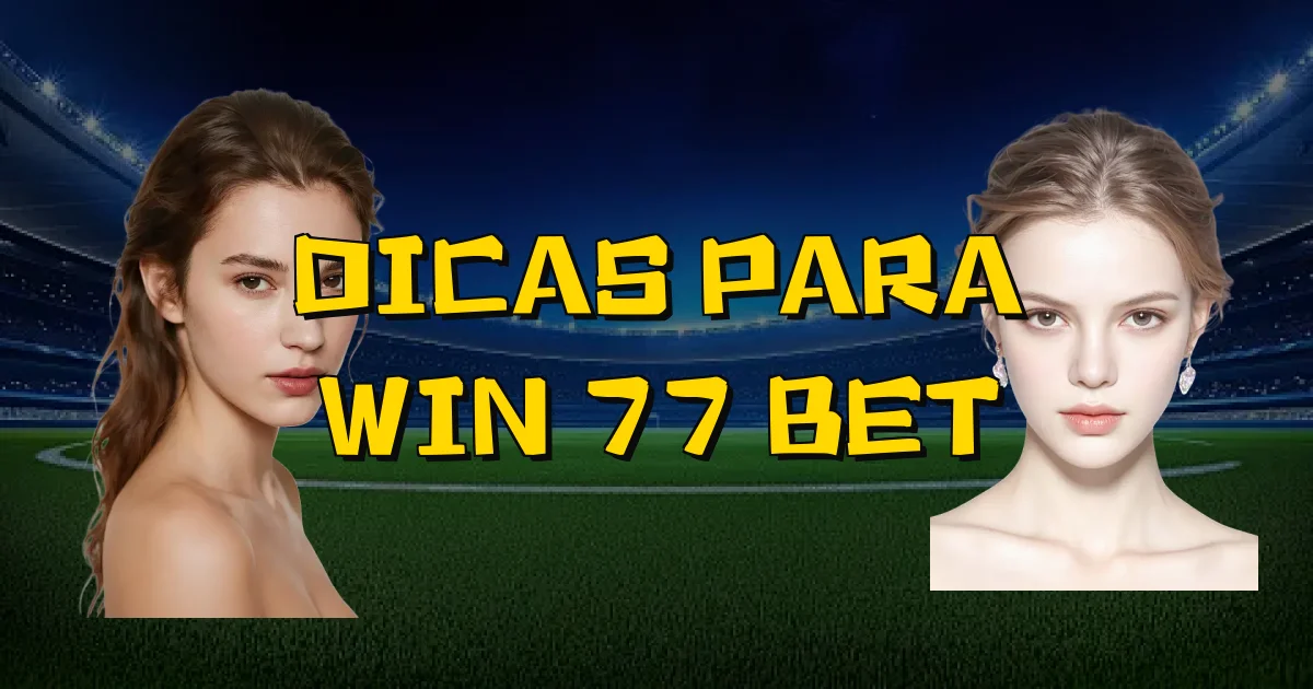 Dicas Para Win 77 Bet Oficial