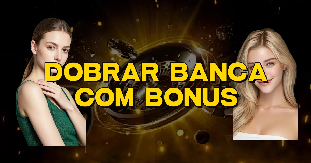 Dobrar Banca Com Bonus Oficial