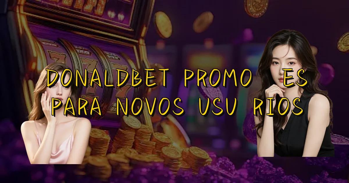 Donaldbet Promoções Para Novos Usuários Oficial