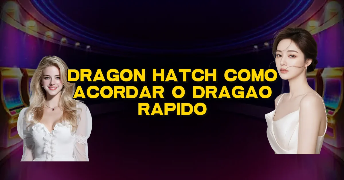 Dragon Hatch Como Acordar O Dragao Rapido Oficial