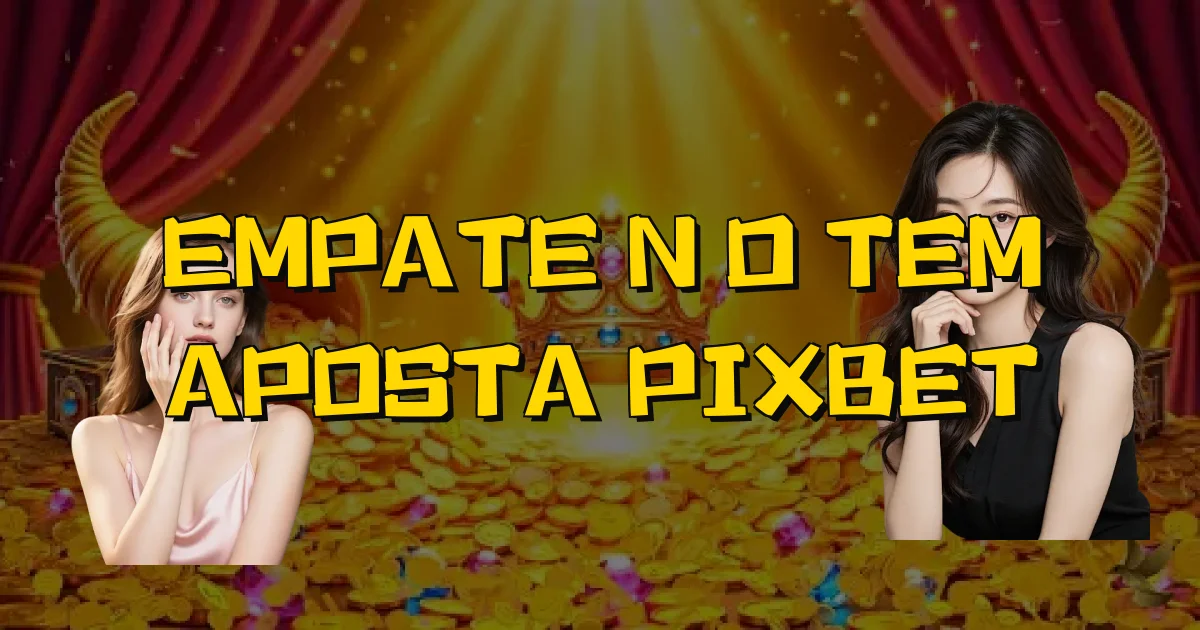 Empate Não Tem Aposta Pixbet Oficial