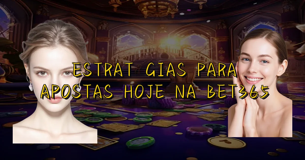 Estratégias Para Apostas Hoje Na Bet365 Oficial