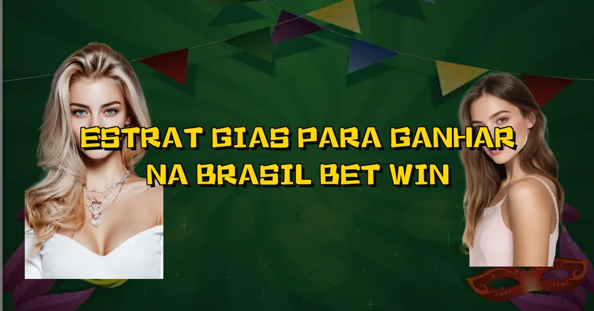 Estratégias Para Ganhar Na Brasil Bet Win Oficial