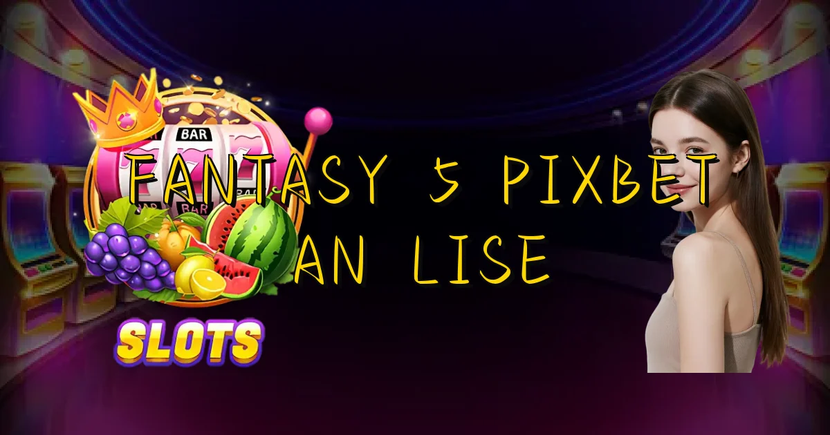 Fantasy 5 Pixbet Análise Oficial