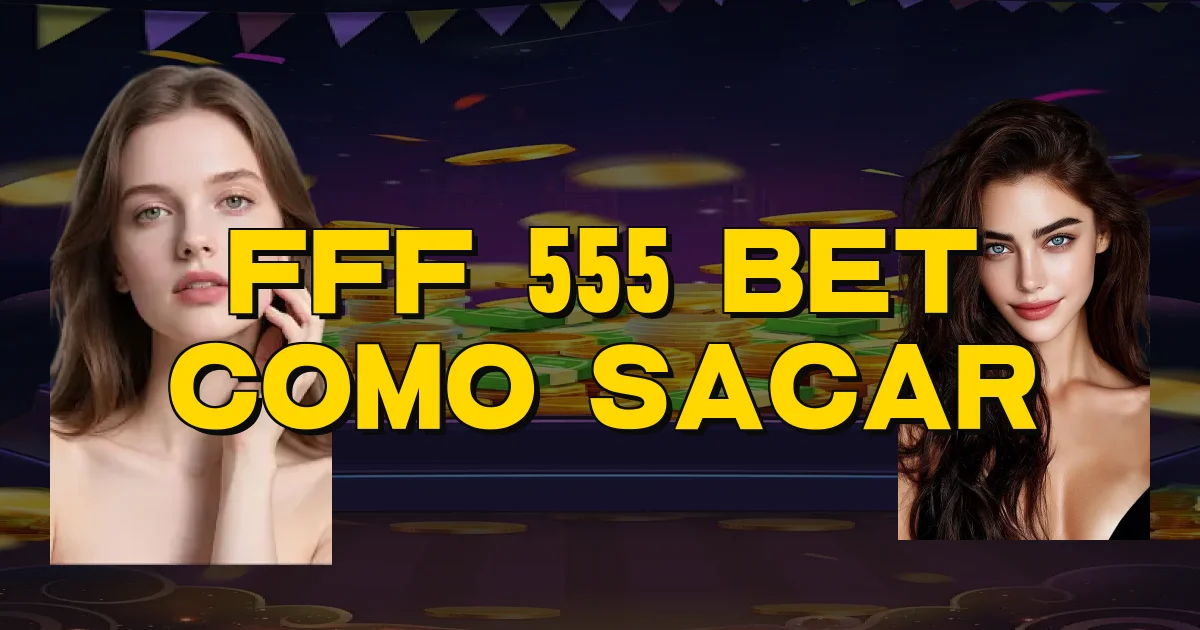 Fff 555 Bet Como Sacar Oficial