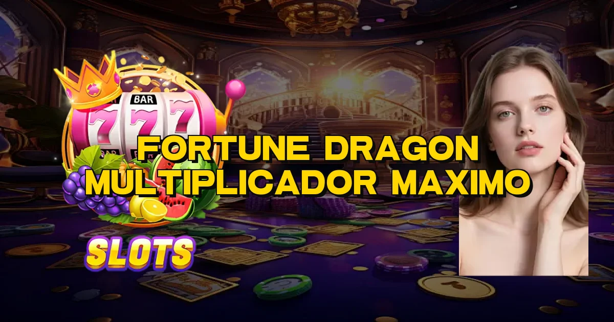 Fortune Dragon Multiplicador Maximo Oficial