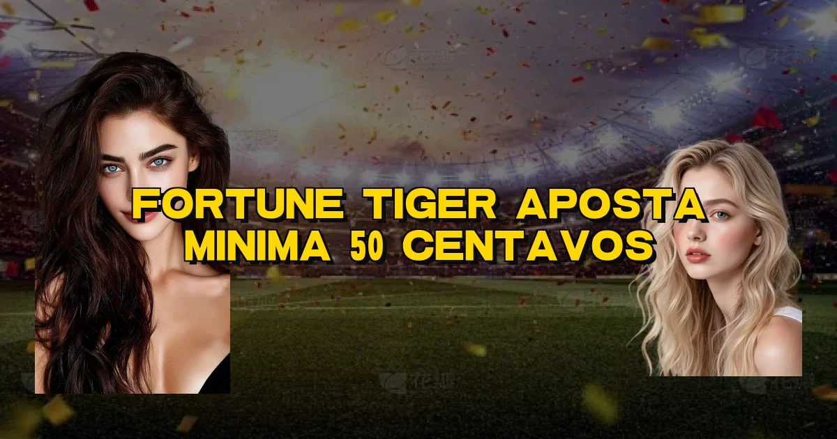Fortune Tiger Aposta Minima 50 Centavos Oficial