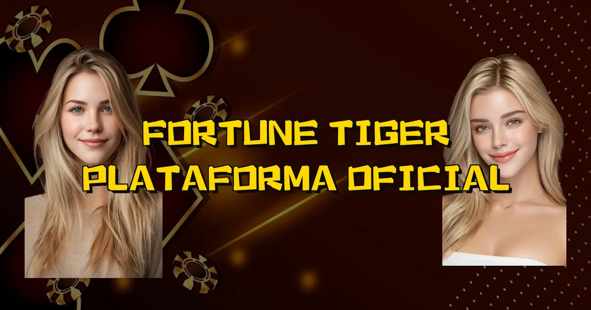 Fortune Tiger Plataforma Oficial Oficial