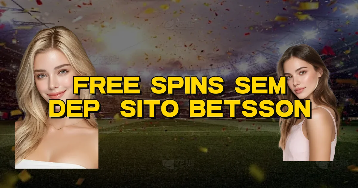 Free Spins Sem Depósito Betsson Oficial