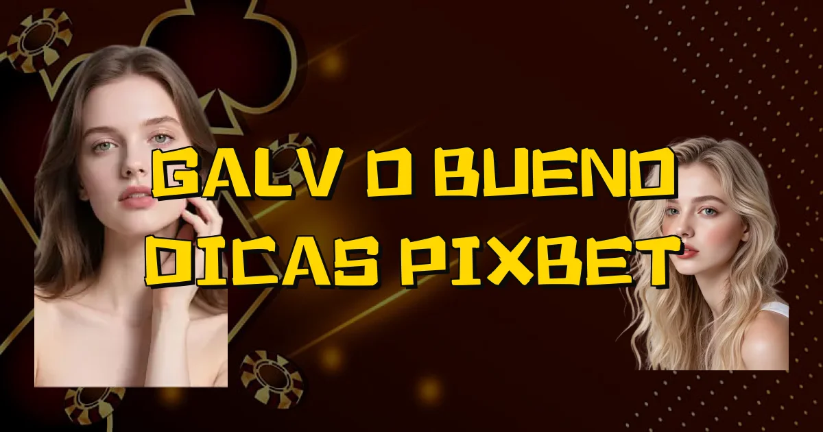 Galvão Bueno Dicas Pixbet Oficial