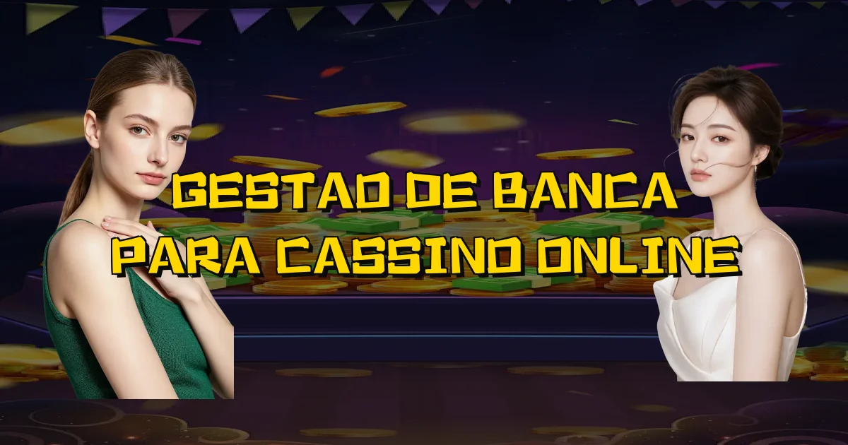 Gestao De Banca Para Cassino Online Oficial