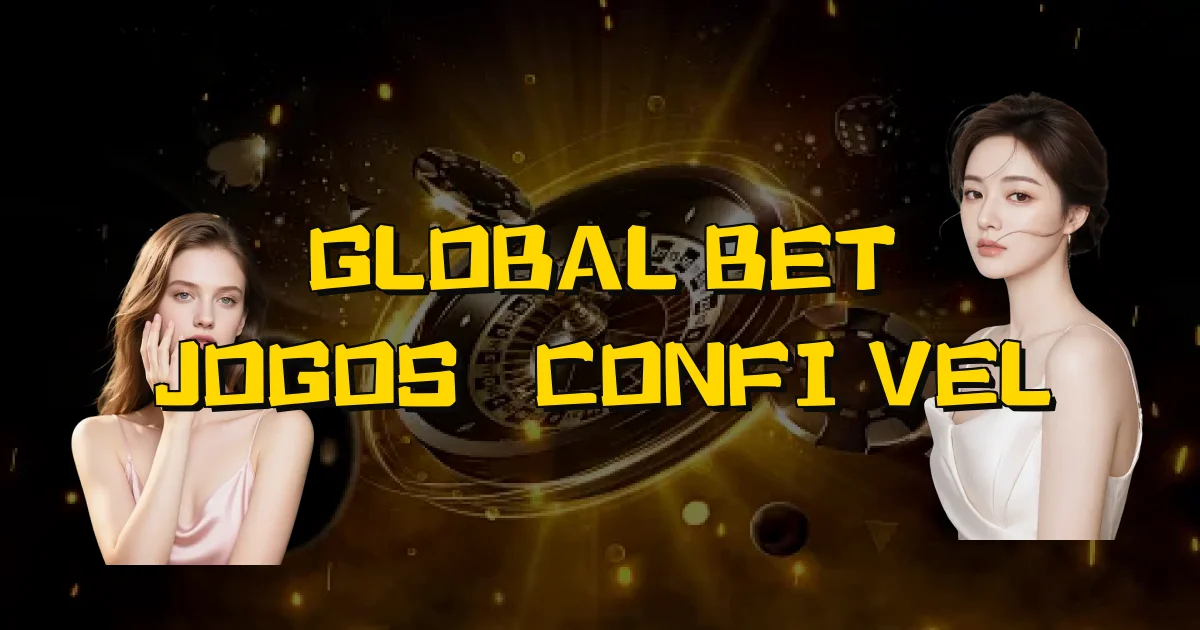 Global Bet Jogos É Confiável Oficial