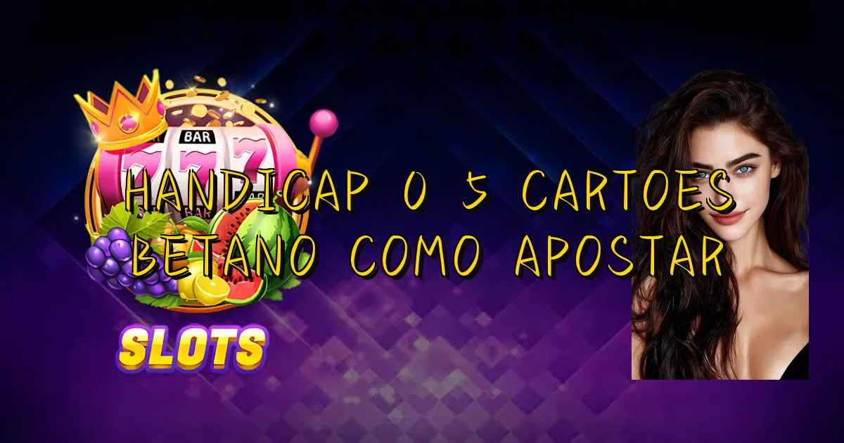 Handicap 0 5 Cartoes Betano Como Apostar Oficial