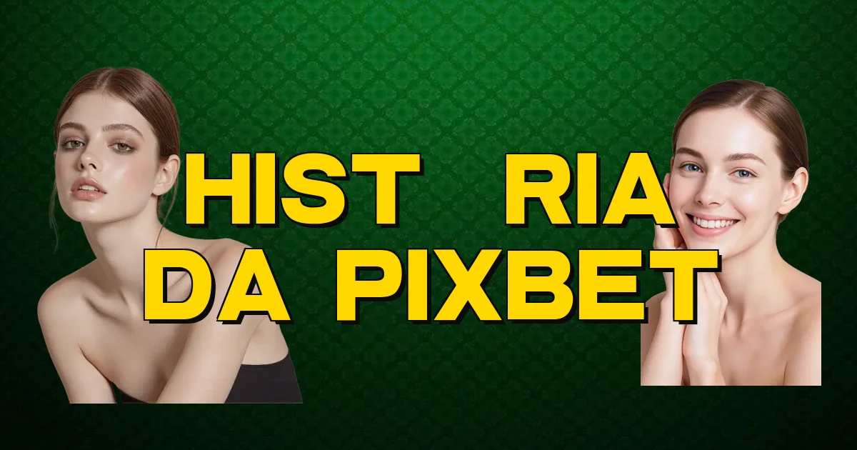 História Da Pixbet Oficial