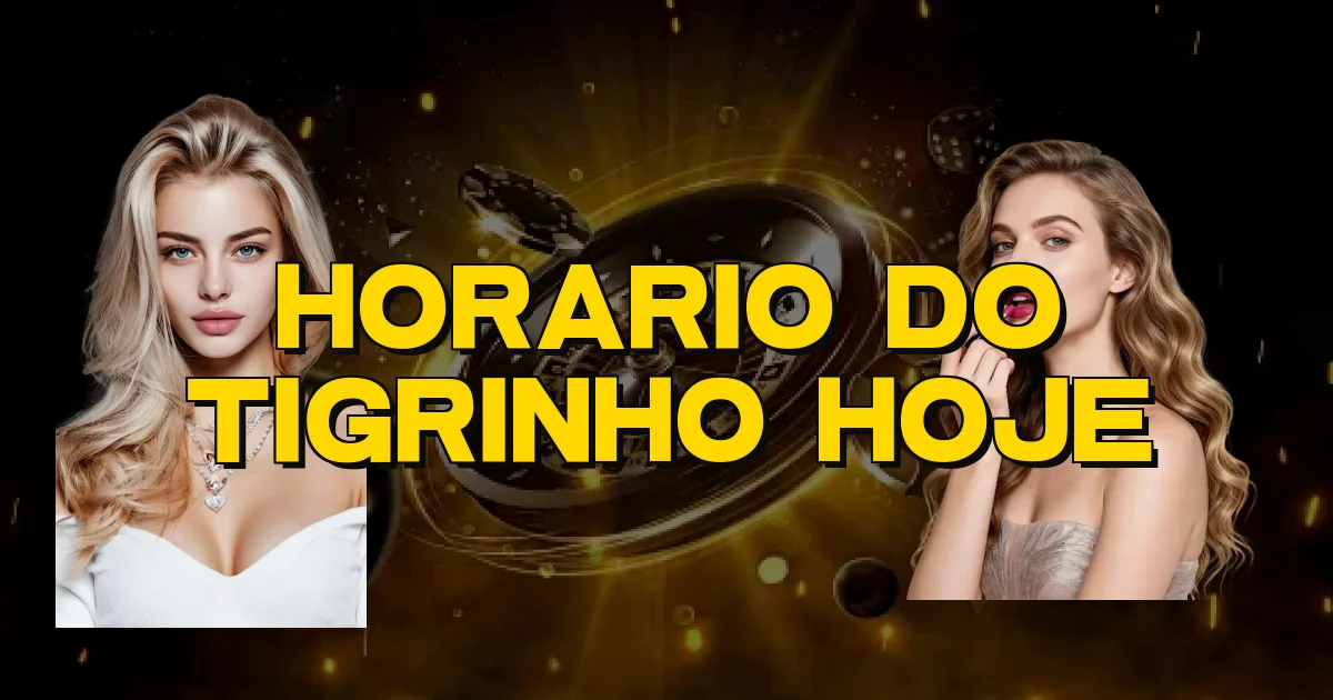 Horario Do Tigrinho Hoje Oficial