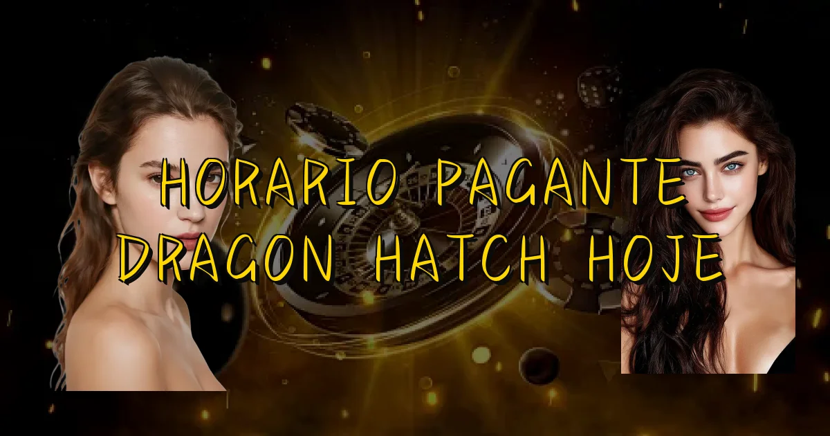Horario Pagante Dragon Hatch Hoje Oficial