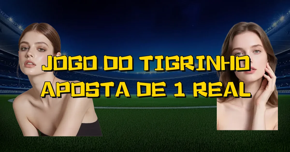 Jogo Do Tigrinho Aposta De 1 Real Oficial