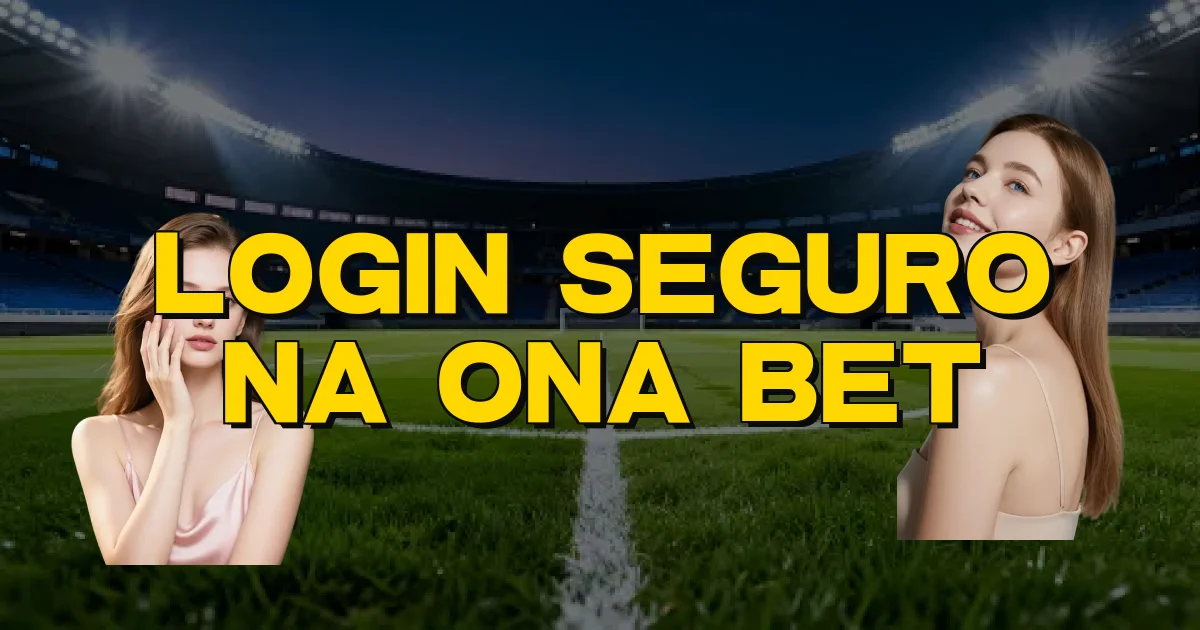 Login Seguro Na Ona Bet Oficial