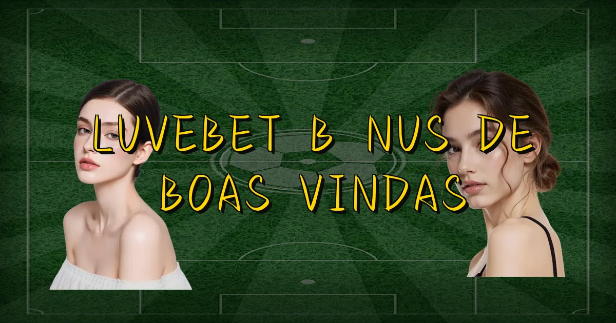 Luvebet Bônus De Boas Vindas Oficial