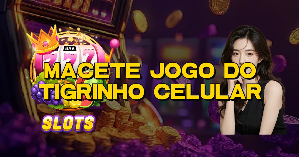 Macete Jogo Do Tigrinho Celular Oficial