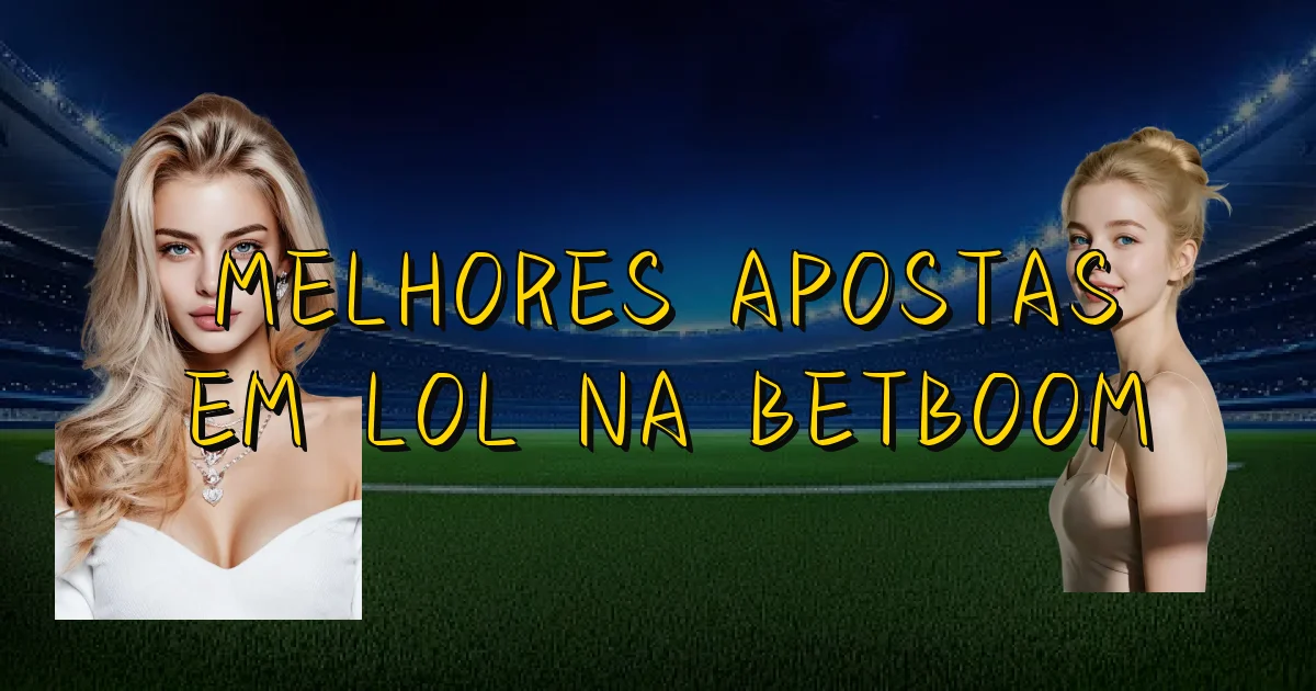 Melhores Apostas Em Lol Na Betboom Oficial