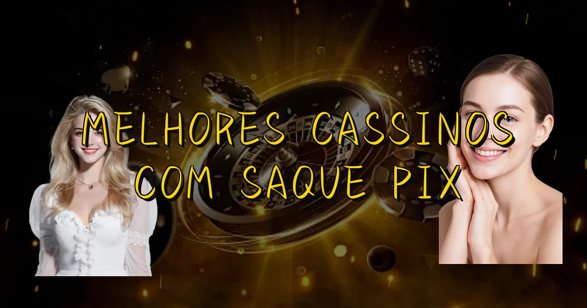 Melhores Cassinos Com Saque Pix Oficial