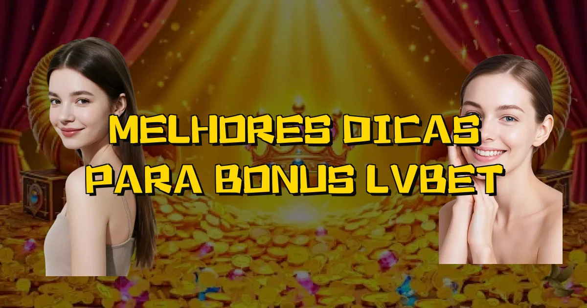 Melhores Dicas Para Bonus Lvbet Oficial