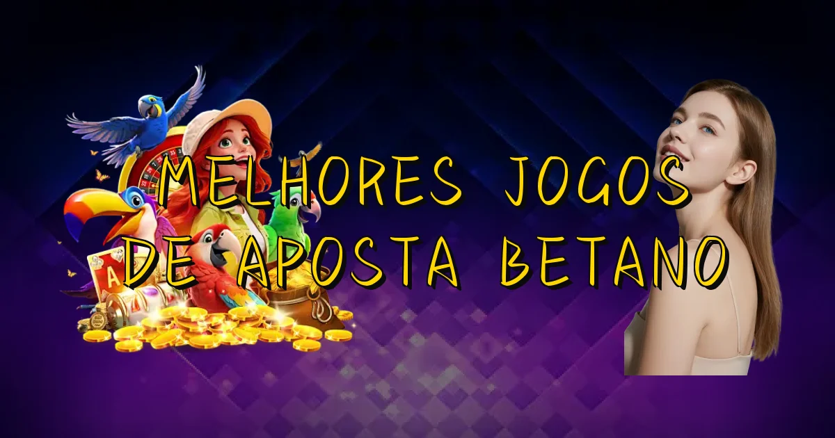 Melhores Jogos De Aposta Betano Oficial