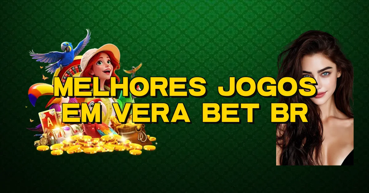 Melhores Jogos Em Vera Bet Br Oficial