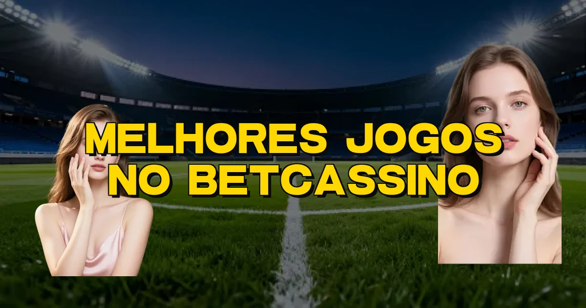 Melhores Jogos No Betcassino Oficial
