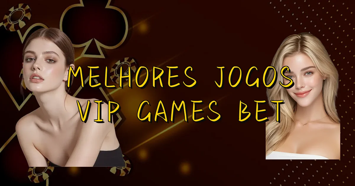 Melhores Jogos Vip Games Bet Oficial
