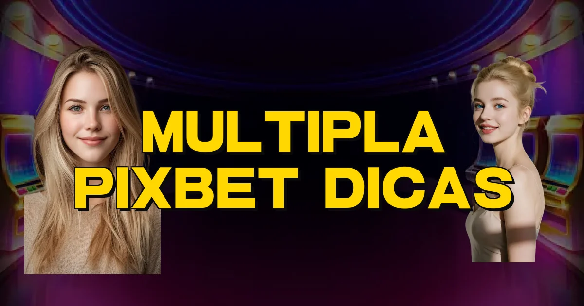 Multipla Pixbet Dicas Oficial