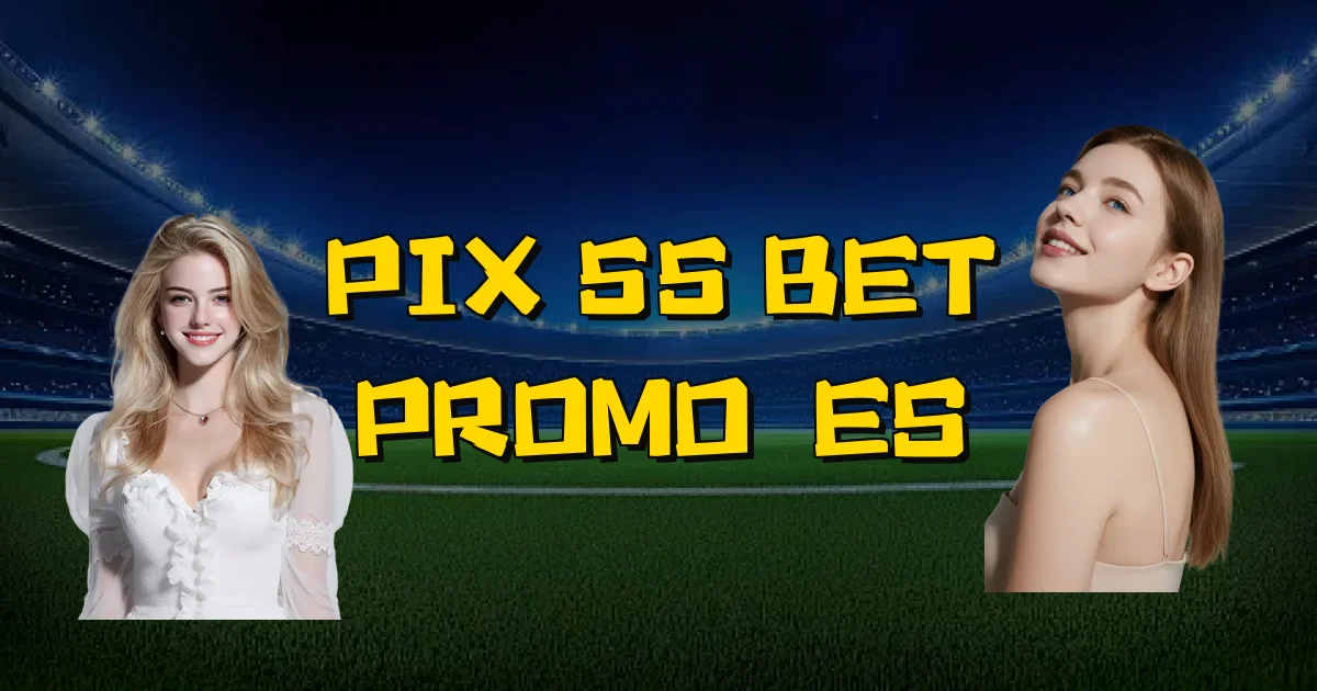 Pix 55 Bet Promoções Oficial