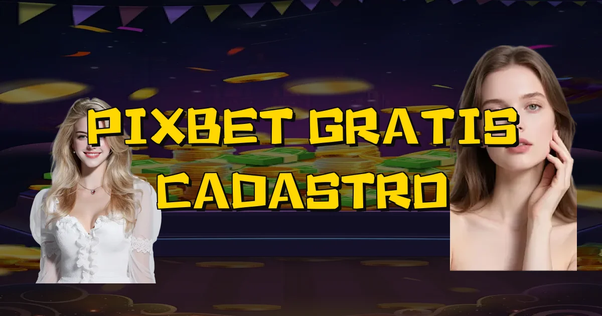 Pixbet Gratis Cadastro Oficial