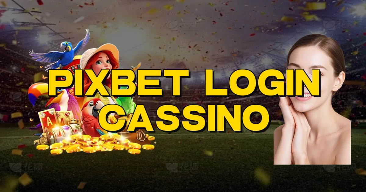Pixbet Login Cassino Oficial