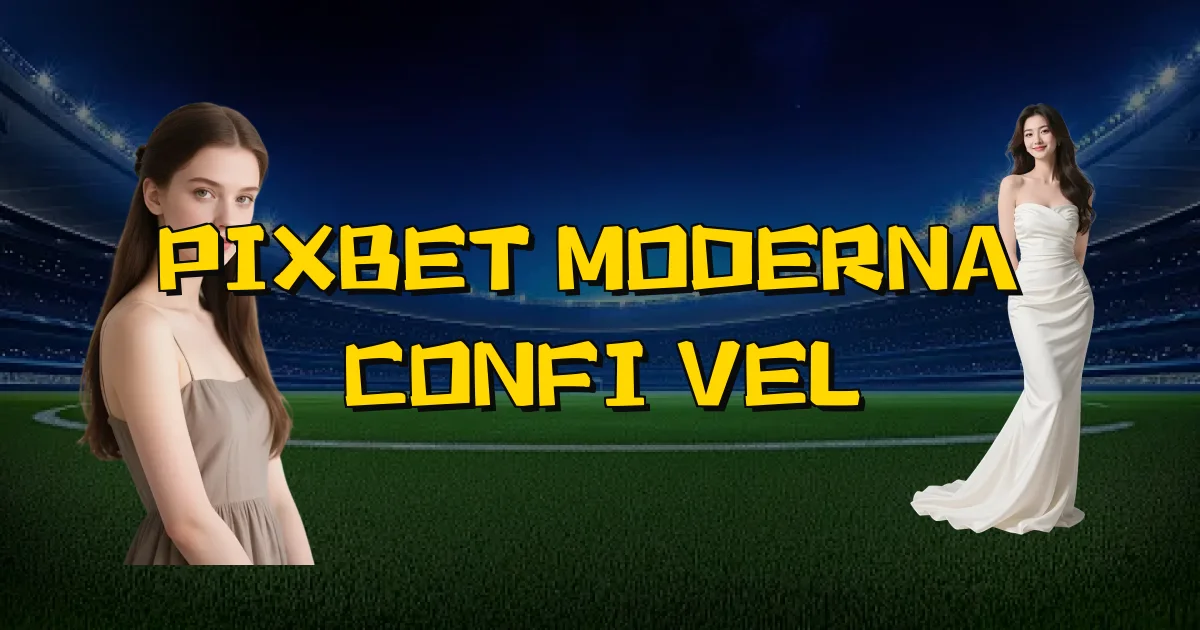 Pixbet Moderna É Confiável Oficial