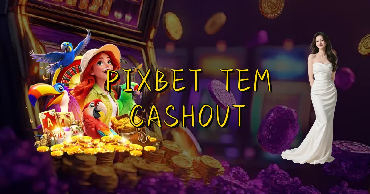 Pixbet Tem Cashout Oficial