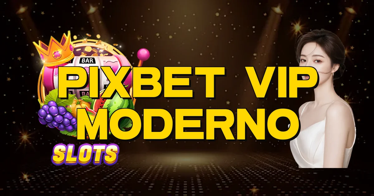 Pixbet Vip Moderno Oficial