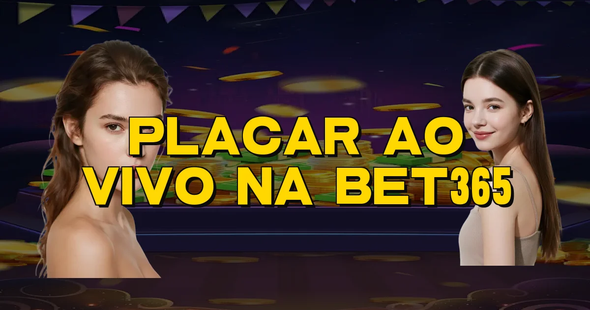 Placar Ao Vivo Na Bet365 Oficial