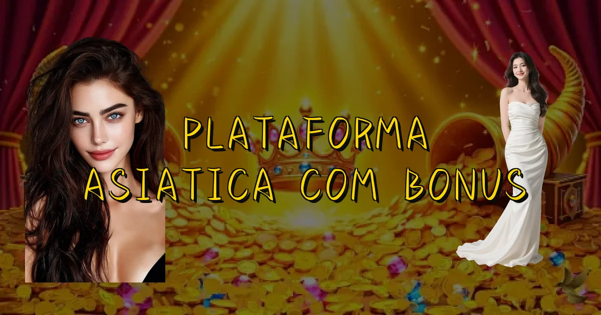 Plataforma Asiatica Com Bonus Oficial