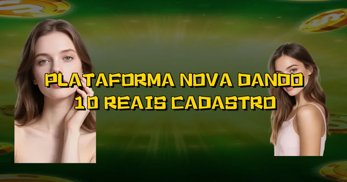 Plataforma Nova Dando 10 Reais Cadastro Oficial