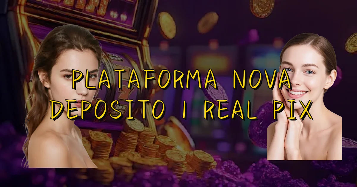 Plataforma Nova Deposito 1 Real Pix Oficial