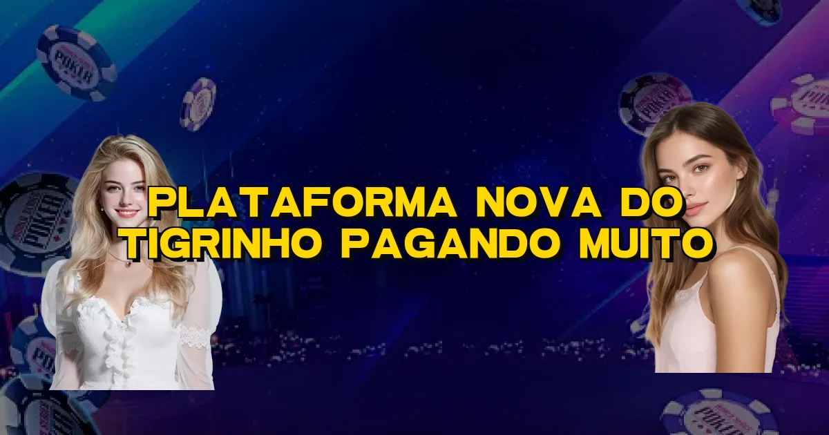 Plataforma Nova Do Tigrinho Pagando Muito Oficial