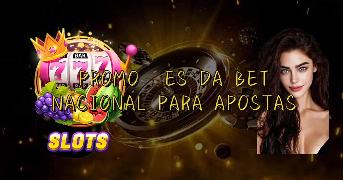 Promoções Da Bet Nacional Para Apostas Oficial