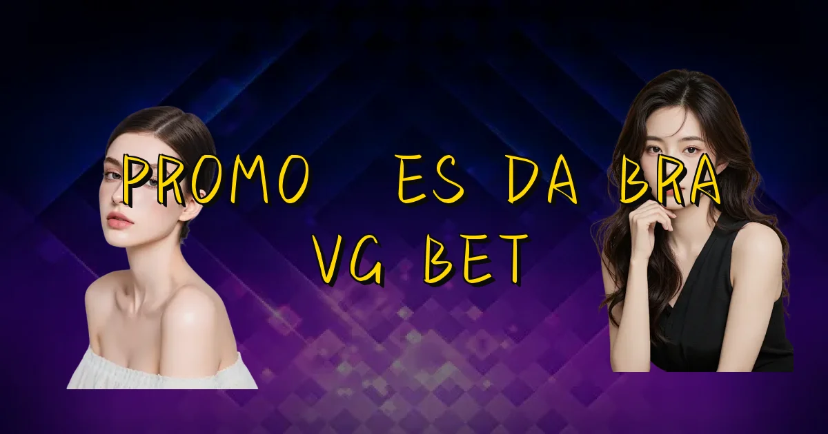 Promoções Da Bra Vg Bet Oficial