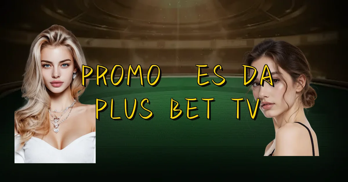 Promoções Da Plus Bet Tv Oficial