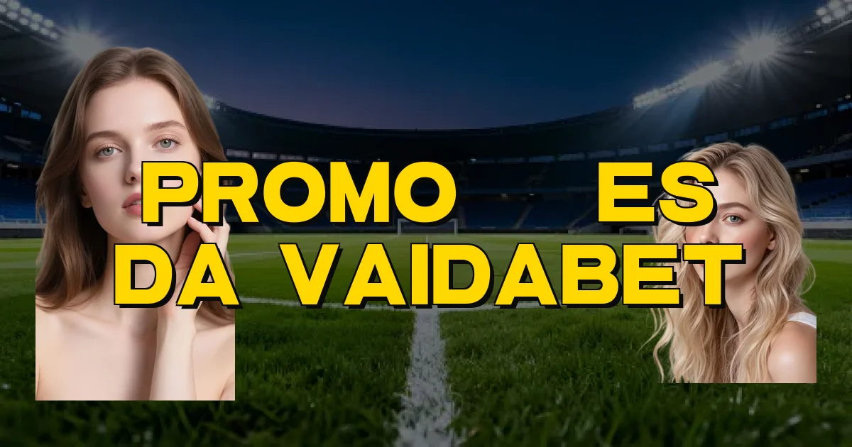 Promoções Da Vaidabet Oficial