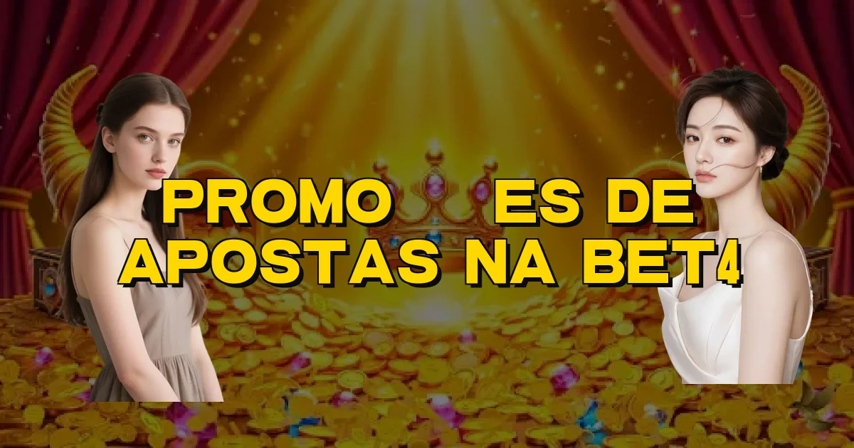 Promoções De Apostas Na Bet4 Oficial