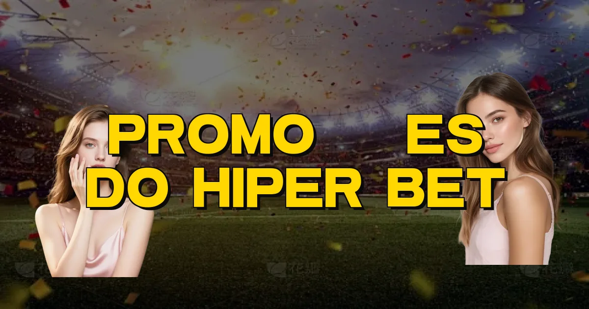 Promoções Do Hiper Bet Oficial